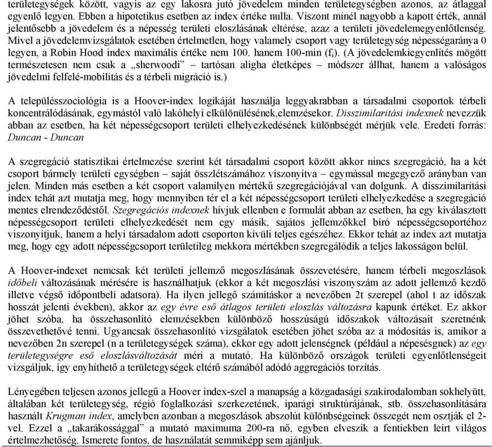 Mvel a jövedelemvzsgálatok esetébe értelmetle, hog valamel csoport vag területegség épességaráa 0 lege, a Rob Hood de mamáls értéke em 00. haem 00-m ( ).