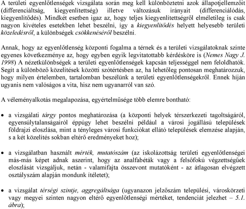 Aak, hog az egelőtleség közpot ogalma a térek és a terület vzsgálatokak szte egees következmée az, hog egbe egk legvtatottabb kérdésköre s (Nemes Nag J.