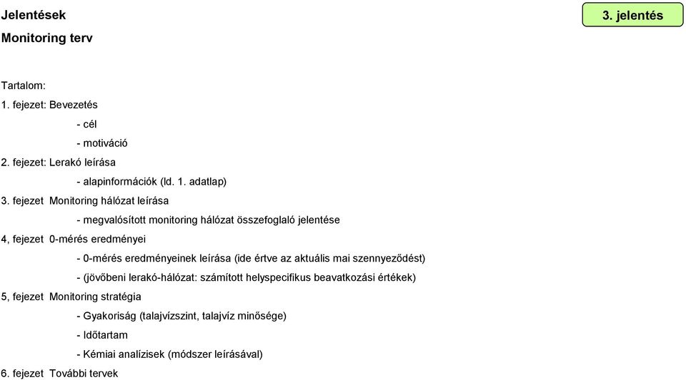 eredményeinek leírása (ide értve az aktuális mai szennyeződést) - (jövőbeni lerakó-hálózat: számított helyspecifikus beavatkozási értékek) 5,