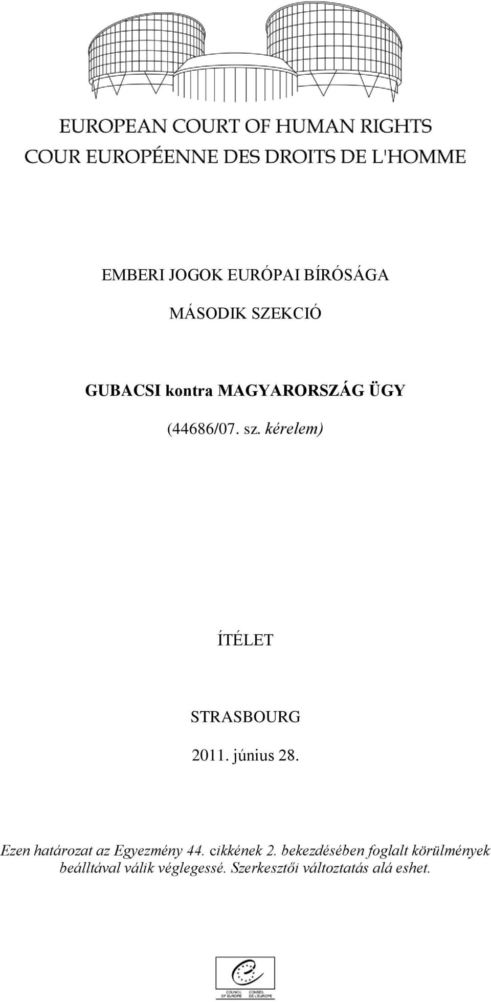 június 28. Ezen határozat az Egyezmény 44. cikkének 2.