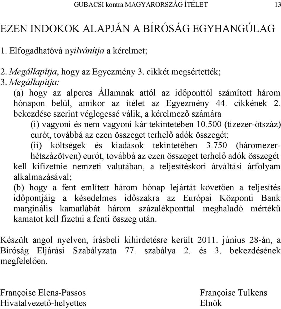 bekezdése szerint véglegessé válik, a kérelmező számára (i) vagyoni és nem vagyoni kár tekintetében 10.