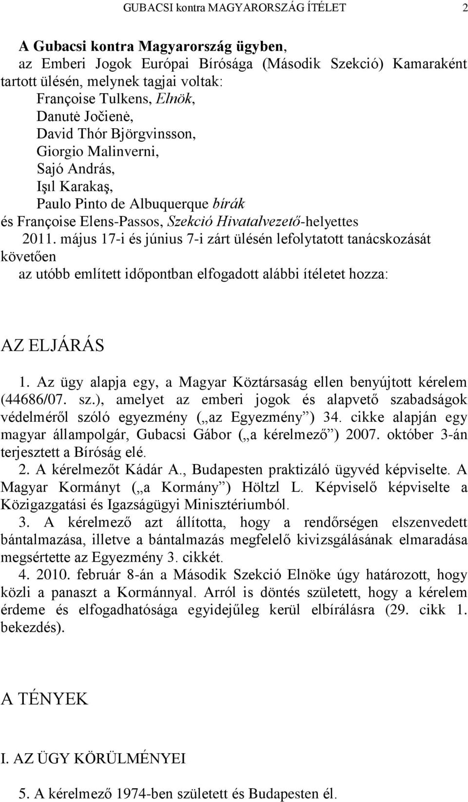 május 17-i és június 7-i zárt ülésén lefolytatott tanácskozását követően az utóbb említett időpontban elfogadott alábbi ítéletet hozza: AZ ELJÁRÁS 1.