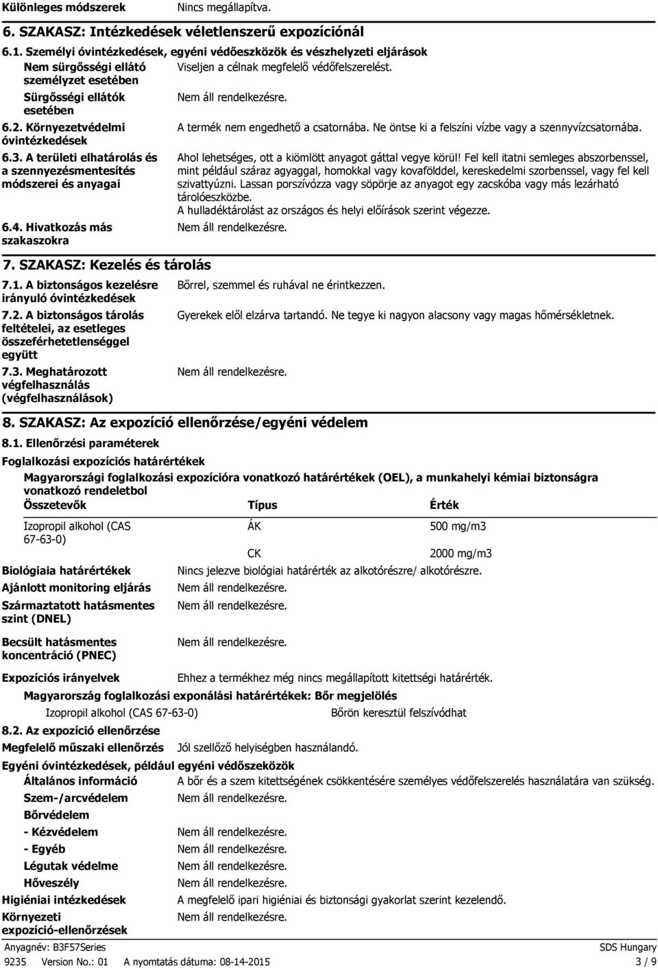 Környezetvédelmi óvintézkedések 6.3. A területi elhatárolás és a szennyezésmentesítés módszerei és anyagai 6.4. Hivatkozás más szakaszokra 7. SZAKASZ: Kezelés és tárolás 7.1.