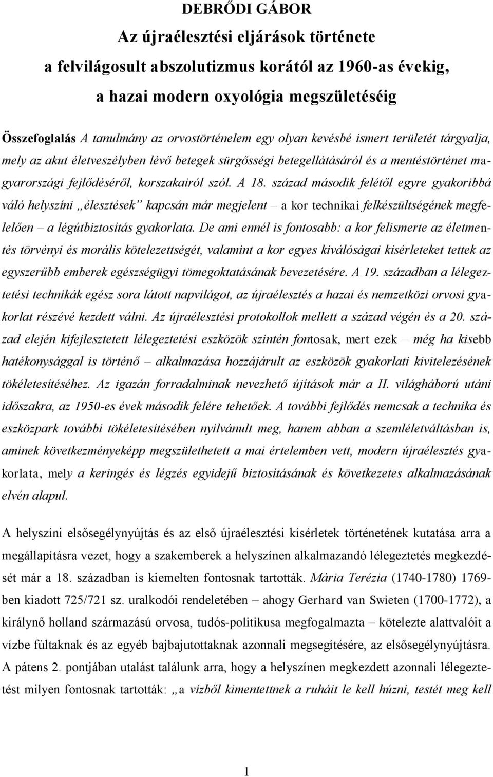 század második felétől egyre gyakoribbá váló helyszíni élesztések kapcsán már megjelent a kor technikai felkészültségének megfelelően a légútbiztosítás gyakorlata.