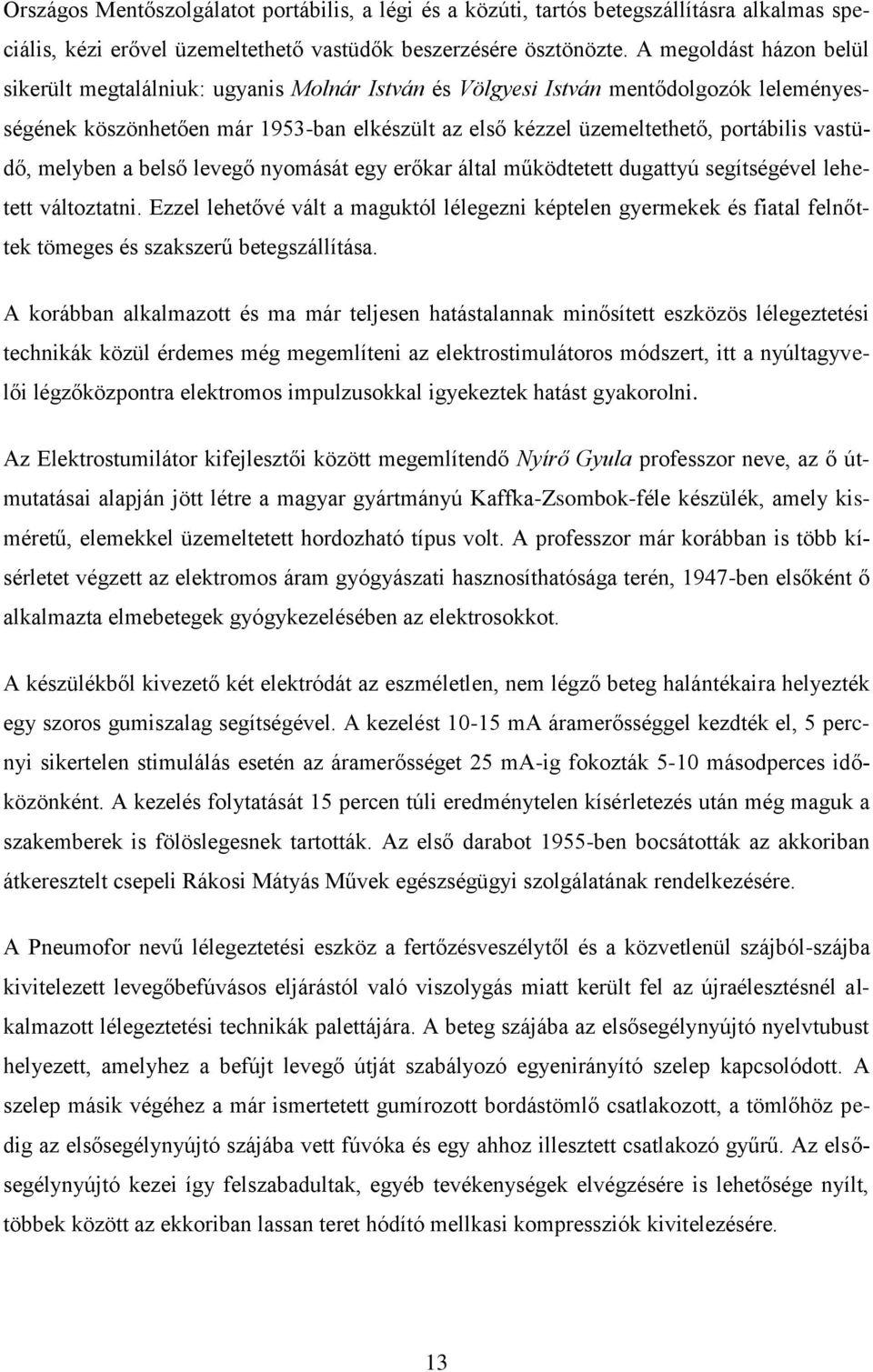 vastüdő, melyben a belső levegő nyomását egy erőkar által működtetett dugattyú segítségével lehetett változtatni.