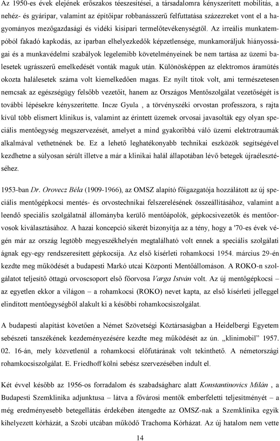 Az irreális munkatempóból fakadó kapkodás, az iparban elhelyezkedők képzetlensége, munkamoráljuk hiányosságai és a munkavédelmi szabályok legelemibb követelményeinek be nem tartása az üzemi balesetek