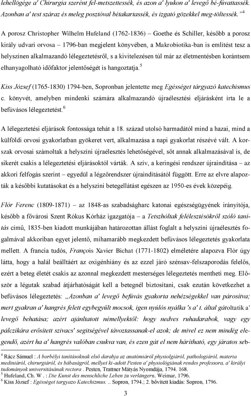 alkalmazandó lélegeztetésről, s a kivitelezésen túl már az életmentésben korántsem elhanyagolható időfaktor jelentőségét is hangoztatja.