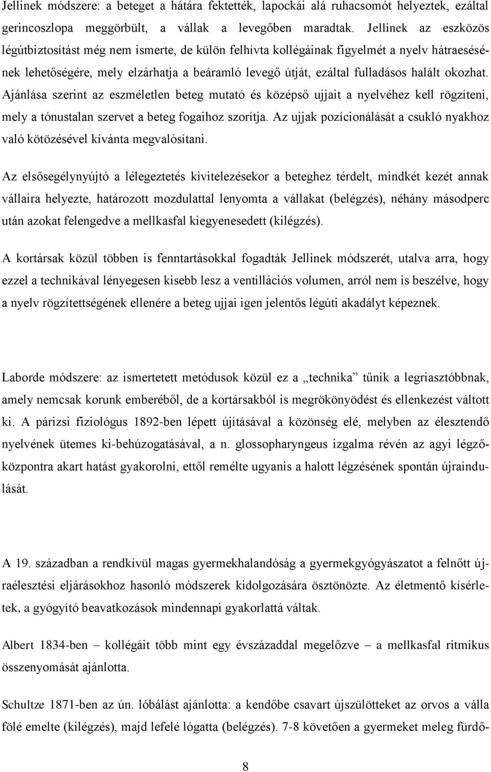 okozhat. Ajánlása szerint az eszméletlen beteg mutató és középső ujjait a nyelvéhez kell rögzíteni, mely a tónustalan szervet a beteg fogaihoz szorítja.