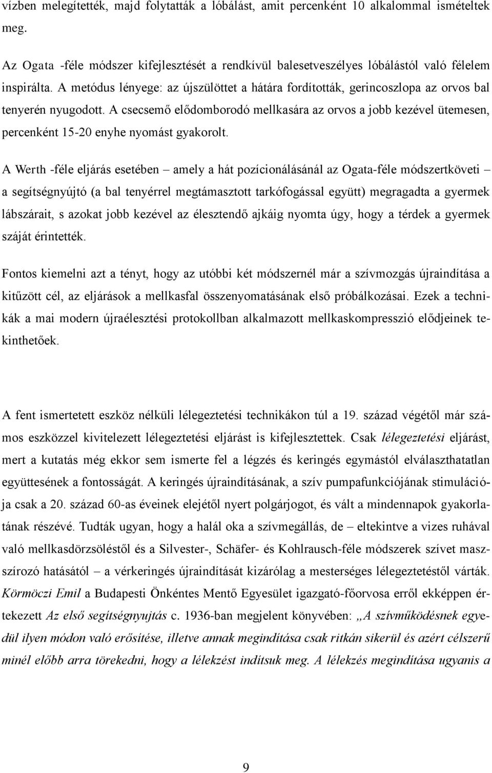 A csecsemő elődomborodó mellkasára az orvos a jobb kezével ütemesen, percenként 15-20 enyhe nyomást gyakorolt.