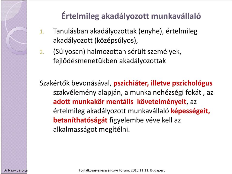 (Súlyosan) halmozottan sérült személyek, fejlődésmenetükben akadályozottak Szakértők bevonásával, pszichiáter,