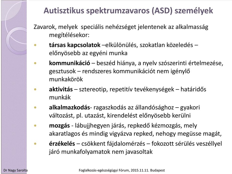 repetitív tevékenységek határidős munkák alkalmazkodás ragaszkodás az állandósághoz gyakori változást, pl.