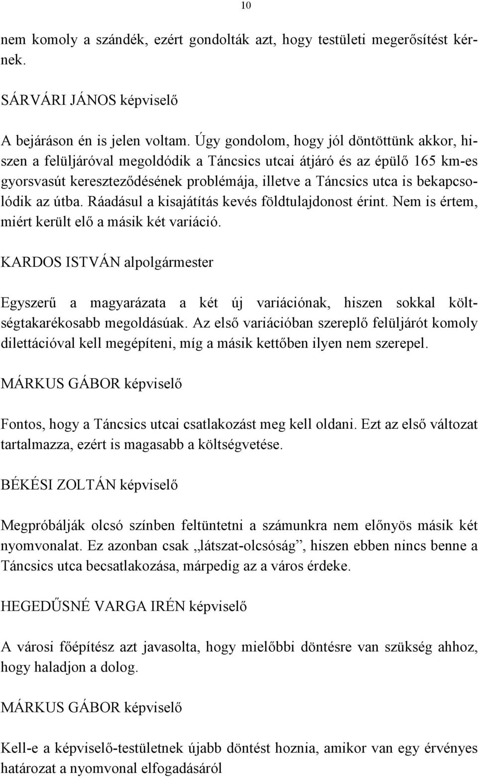 bekapcsolódik az útba. Ráadásul a kisajátítás kevés földtulajdonost érint. Nem is értem, miért került elő a másik két variáció.