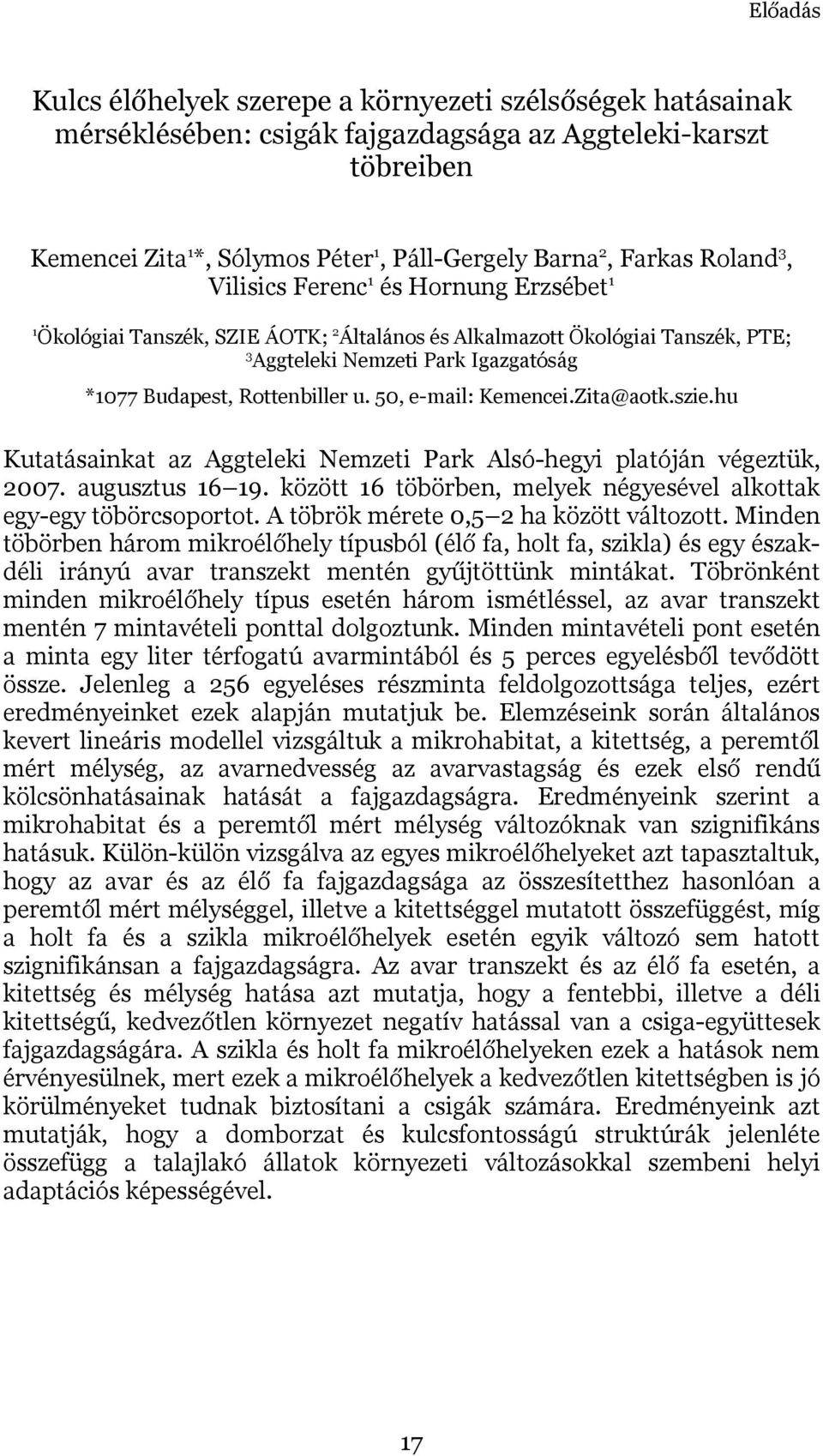 u. 50, e-mail: Kemencei.Zita@aotk.szie.hu Kutatásainkat az Aggteleki Nemzeti Park Alsó-hegyi platóján végeztük, 2007. augusztus 16 19.