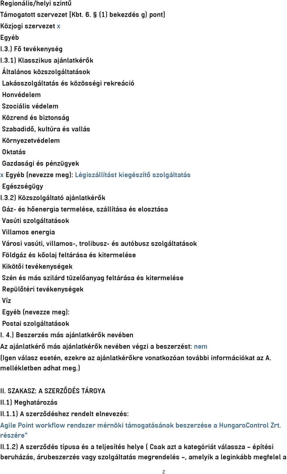 1) Klasszikus ajánlatkérők Általános közszolgáltatások Lakásszolgáltatás és közösségi rekreáció Honvédelem Szociális védelem Közrend és biztonság Szabadidő, kultúra és vallás Környezetvédelem Oktatás