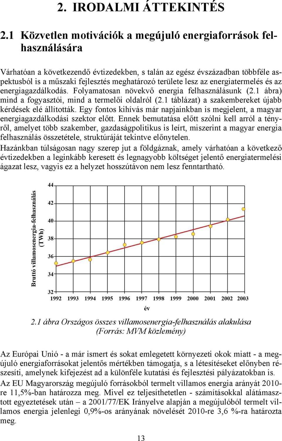 lesz az energiatermelés és az energiagazdálkodás. Folyamatosan növekvő energia felhasználásunk (2.1 ábra) mind a fogyasztói, mind a termelői oldalról (2.