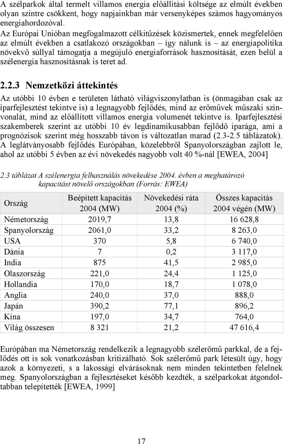 energiaforrások hasznosítását, ezen belül a szélenergia hasznosításnak is teret ad. 2.