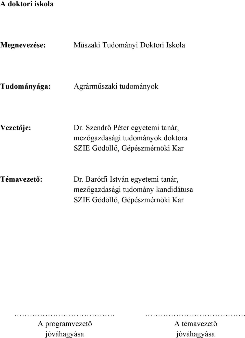 Szendrő Péter egyetemi tanár, mezőgazdasági tudományok doktora SZIE Gödöllő, Gépészmérnöki