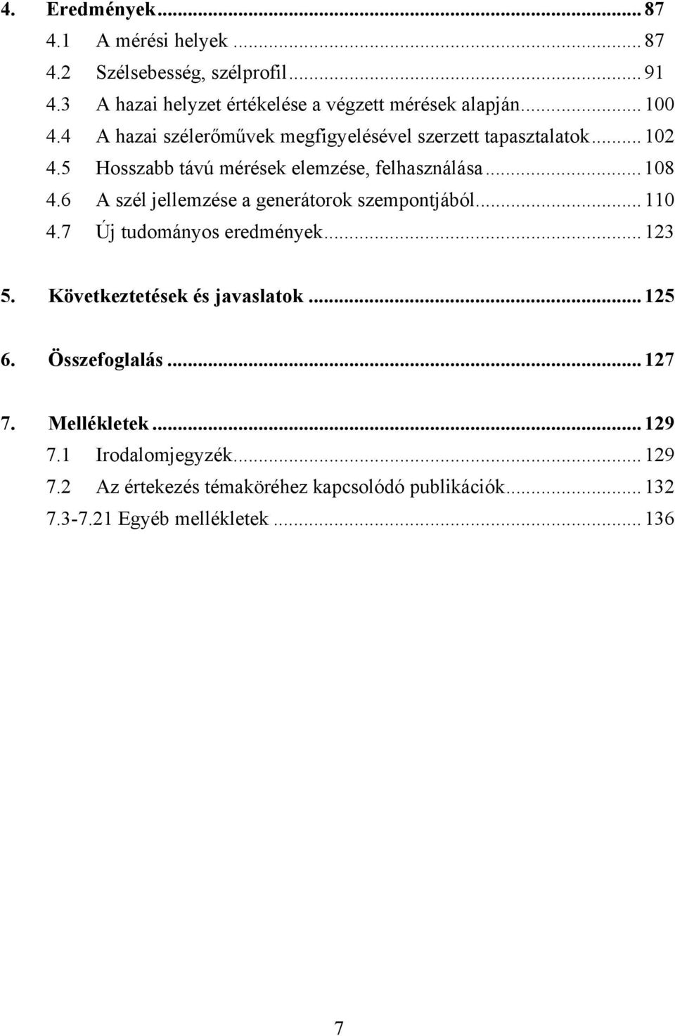 6 A szél jellemzése a generátorok szempontjából...110 4.7 Új tudományos eredmények...123 5. Következtetések és javaslatok...125 6.