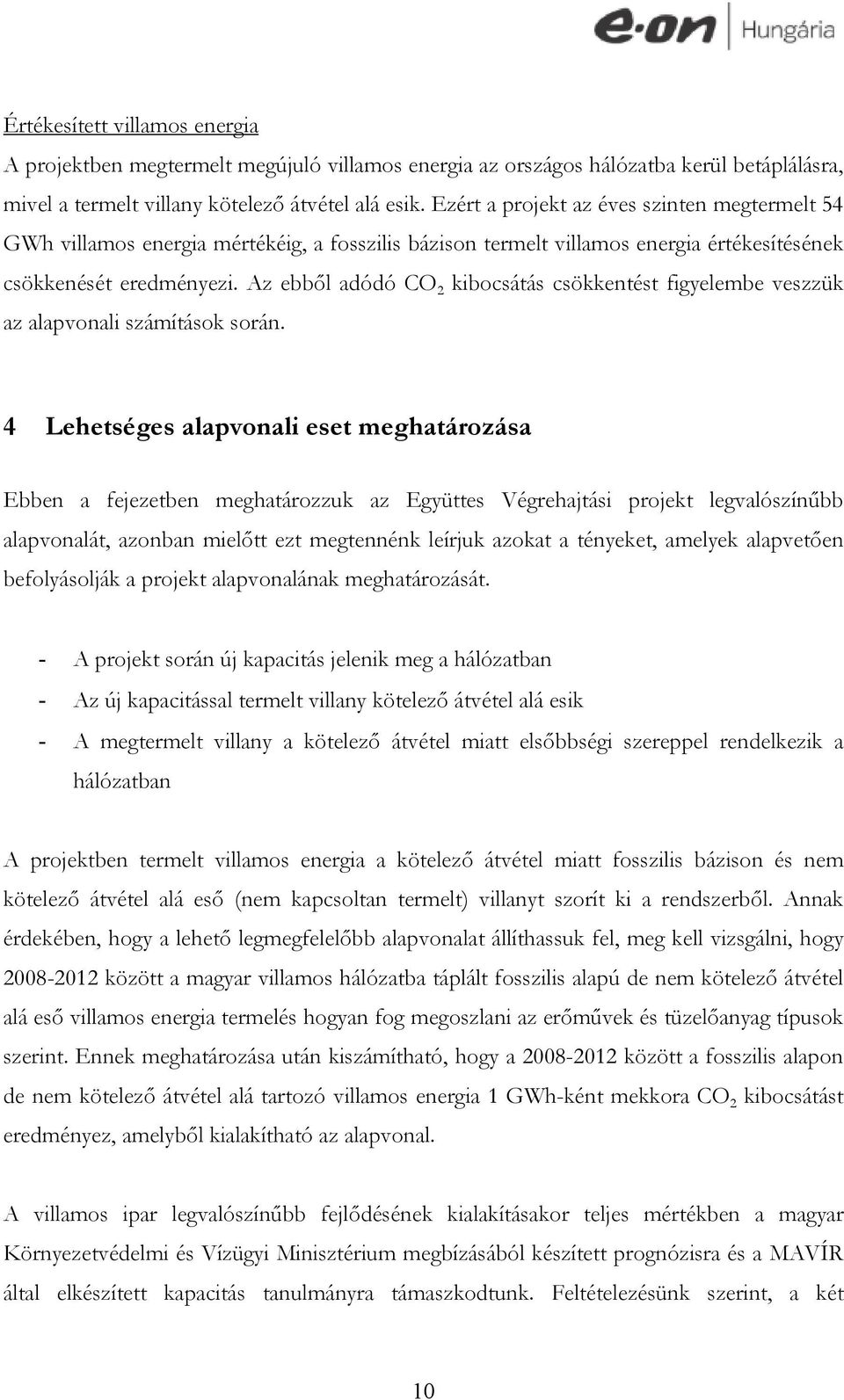 Az ebből adódó CO 2 kibocsátás csökkentést figyelembe veszzük az alapvonali számítások során.