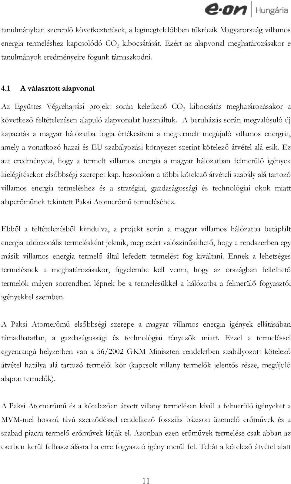 1 A választott alapvonal Az Együttes Végrehajtási projekt során keletkező CO 2 kibocsátás meghatározásakor a következő feltételezésen alapuló alapvonalat használtuk.