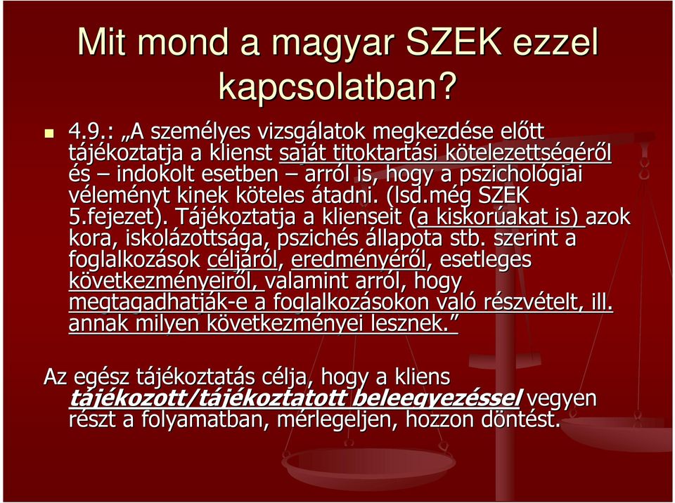 köteles k átadni. (lsd.m( lsd.még SZEK 5.fejezet). Tájékoztatja T a klienseit (a( a kiskorúakat is) azok kora, iskolázotts zottsága, pszichés állapota stb.