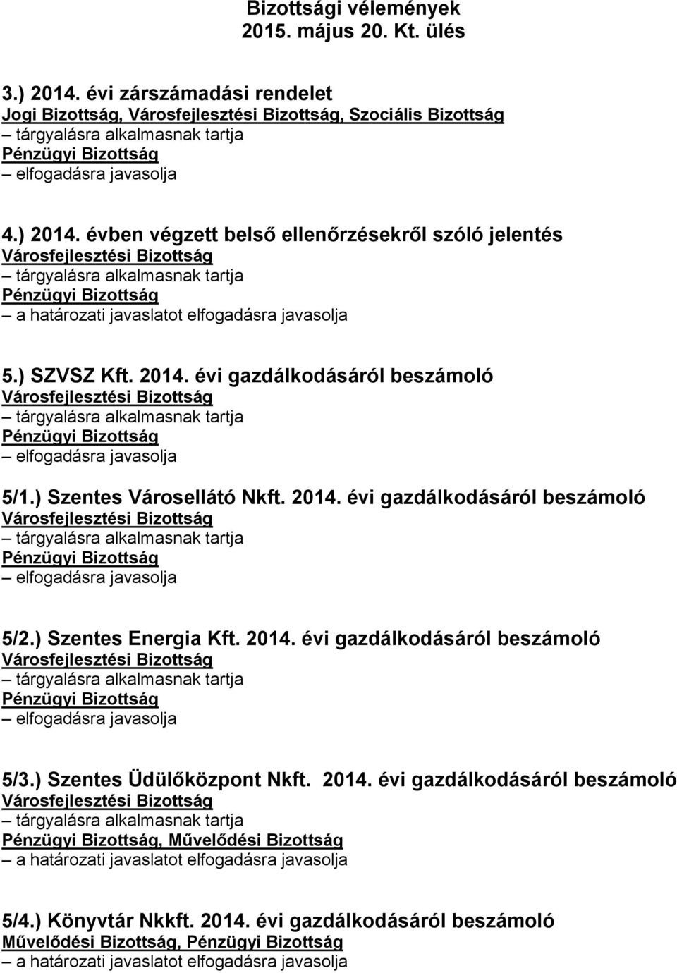 ) Szentes Energia Kft. 2014. évi gazdálkodásáról beszámoló 5/3.) Szentes Üdülőközpont Nkft. 2014. évi gazdálkodásáról beszámoló, Művelődési Bizottság 5/4.