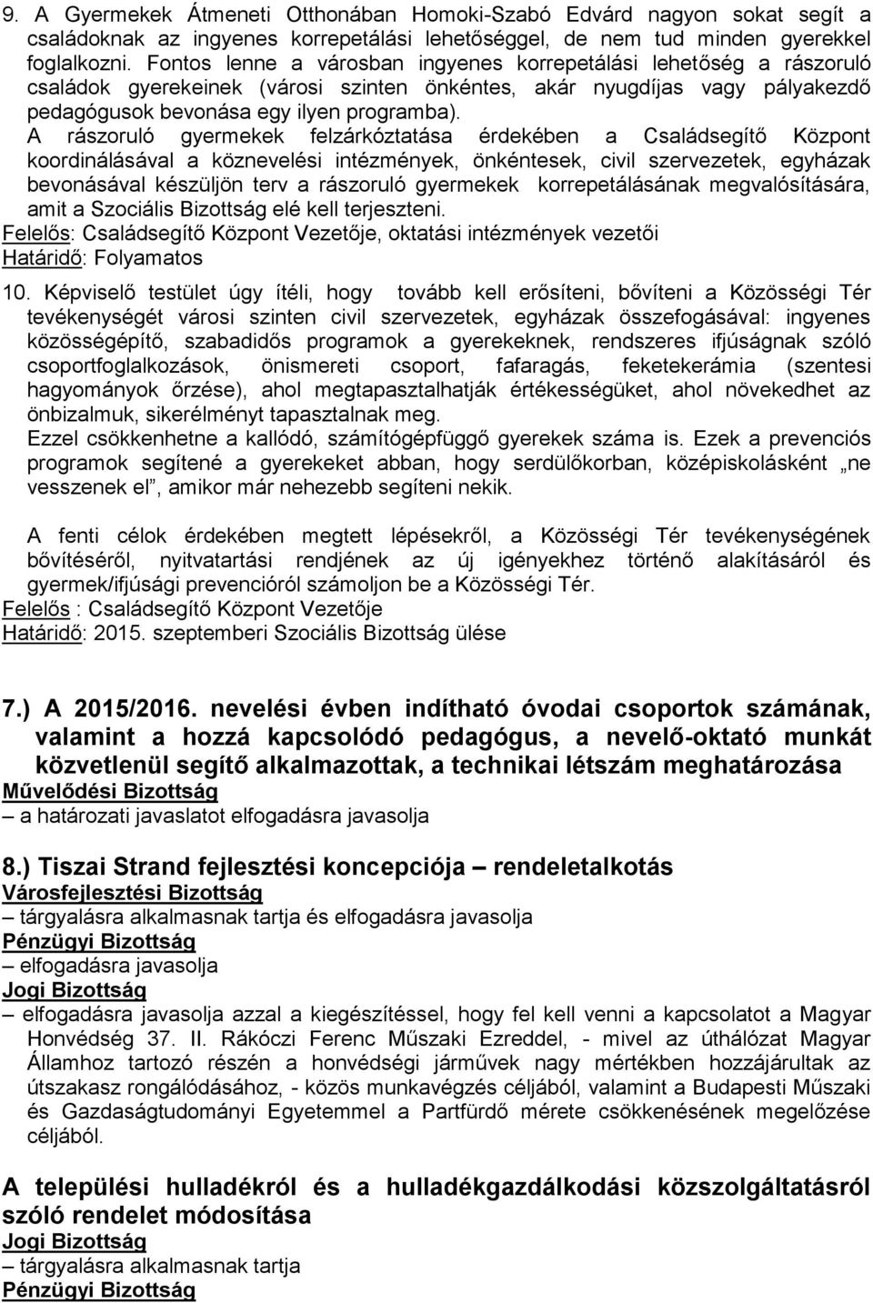 A rászoruló gyermekek felzárkóztatása érdekében a Családsegítő Központ koordinálásával a köznevelési intézmények, önkéntesek, civil szervezetek, egyházak bevonásával készüljön terv a rászoruló