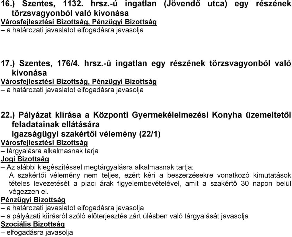 kiegészítéssel megtárgyalásra alkalmasnak tartja: A szakértői vélemény nem teljes, ezért kéri a beszerzésekre vonatkozó kimutatások tételes levezetését a piaci árak