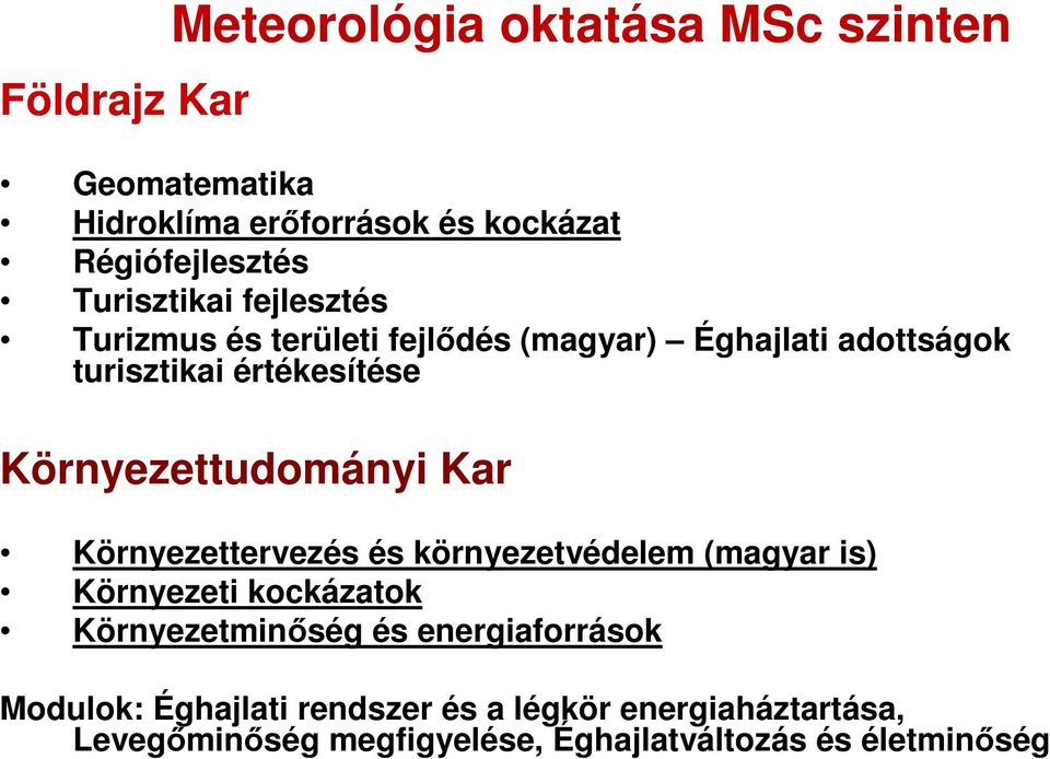 Környezettudományi Kar Környezettervezés és környezetvédelem (magyar is) Környezeti kockázatok Környezetminıség és