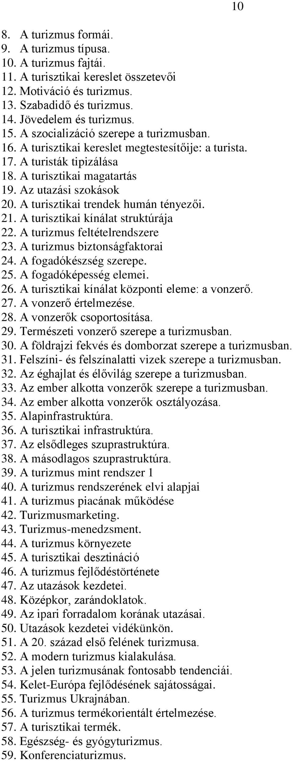 A turisztikai trendek humán tényezői. 21. A turisztikai kínálat struktúrája 22. A turizmus feltételrendszere 23. A turizmus biztonságfaktorai 24. A fogadókészség szerepe. 25. A fogadóképesség elemei.