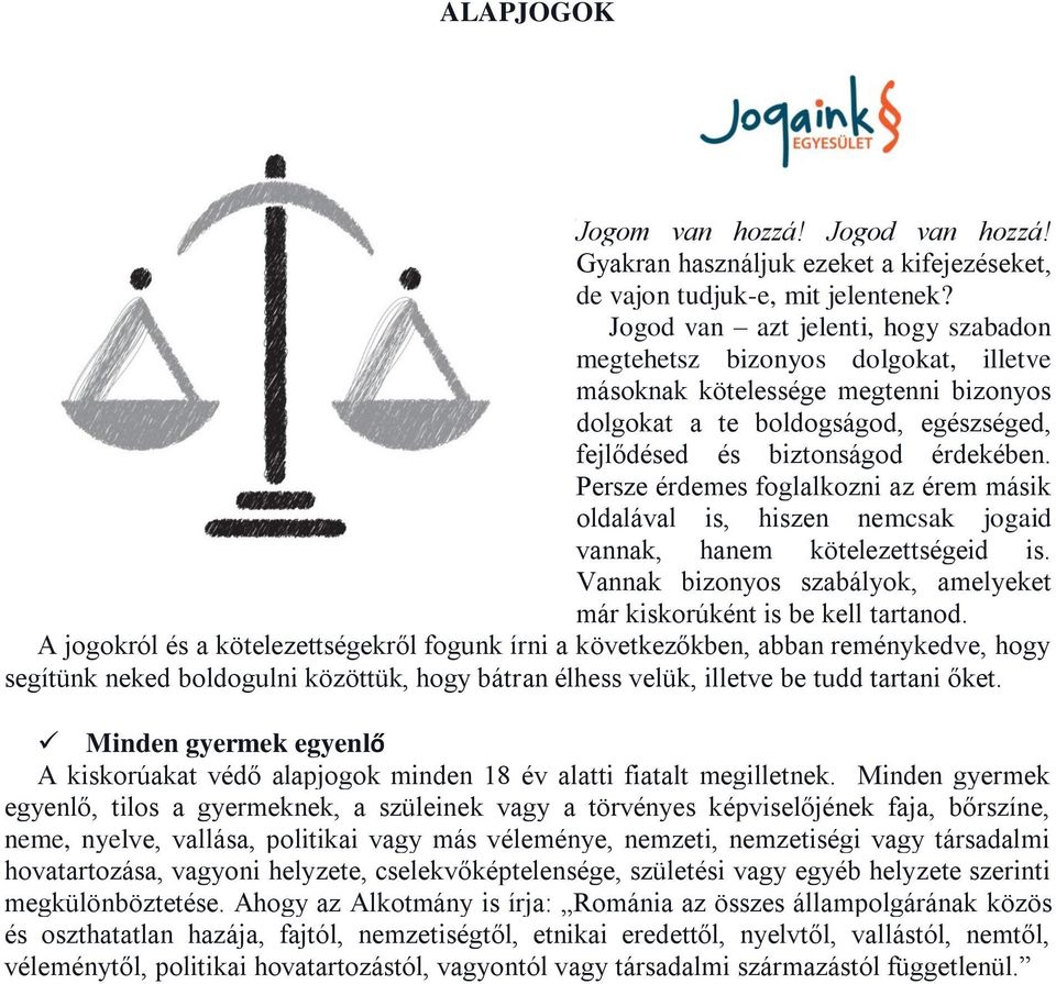 Persze érdemes foglalkozni az érem másik oldalával is, hiszen nemcsak jogaid vannak, hanem kötelezettségeid is. Vannak bizonyos szabályok, amelyeket már kiskorúként is be kell tartanod.