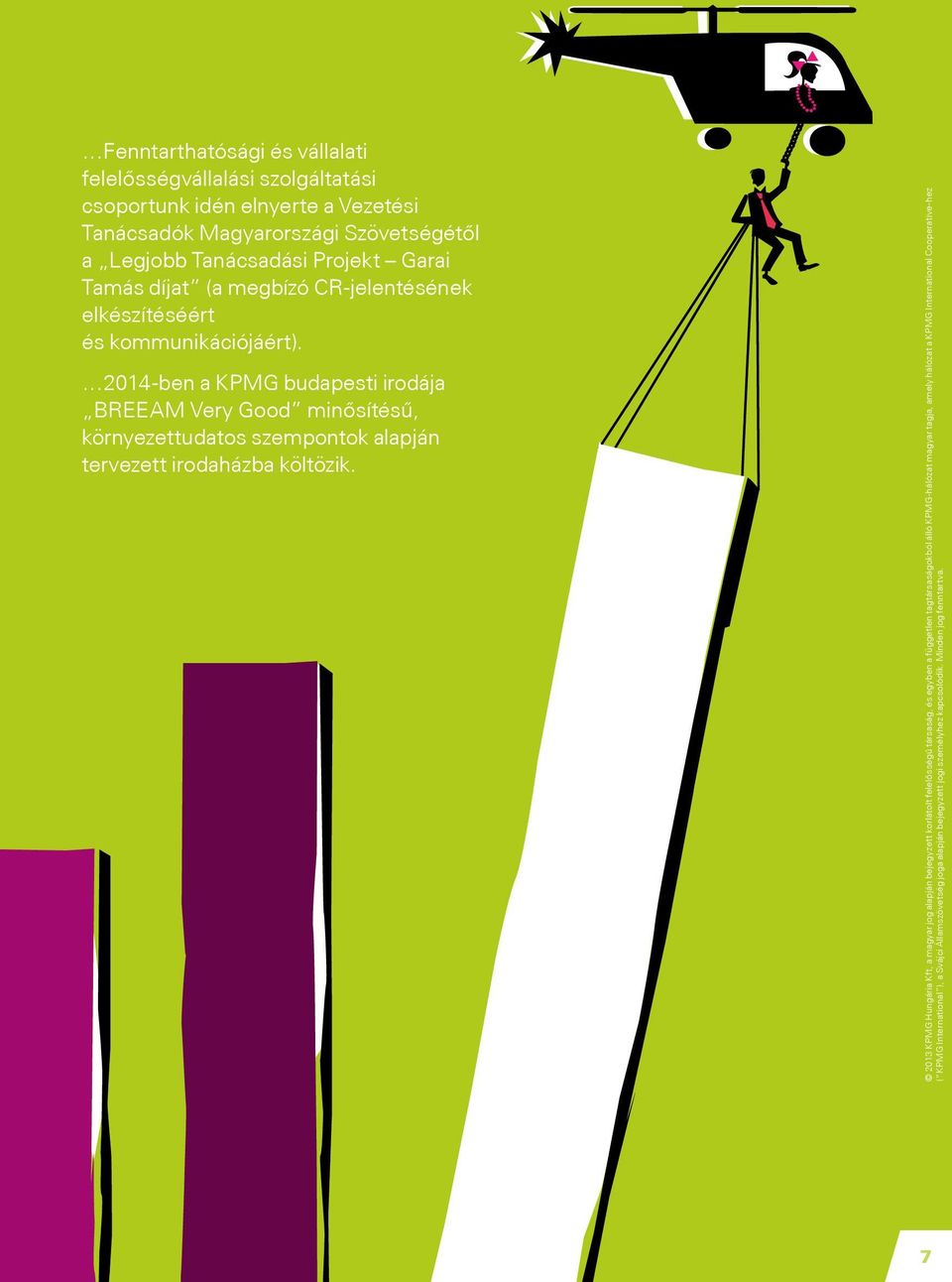 2014-ben a KPMG budapesti irodája BREEAM Very Good minősítésű, környezettudatos szempontok alapján tervezett irodaházba költözik.