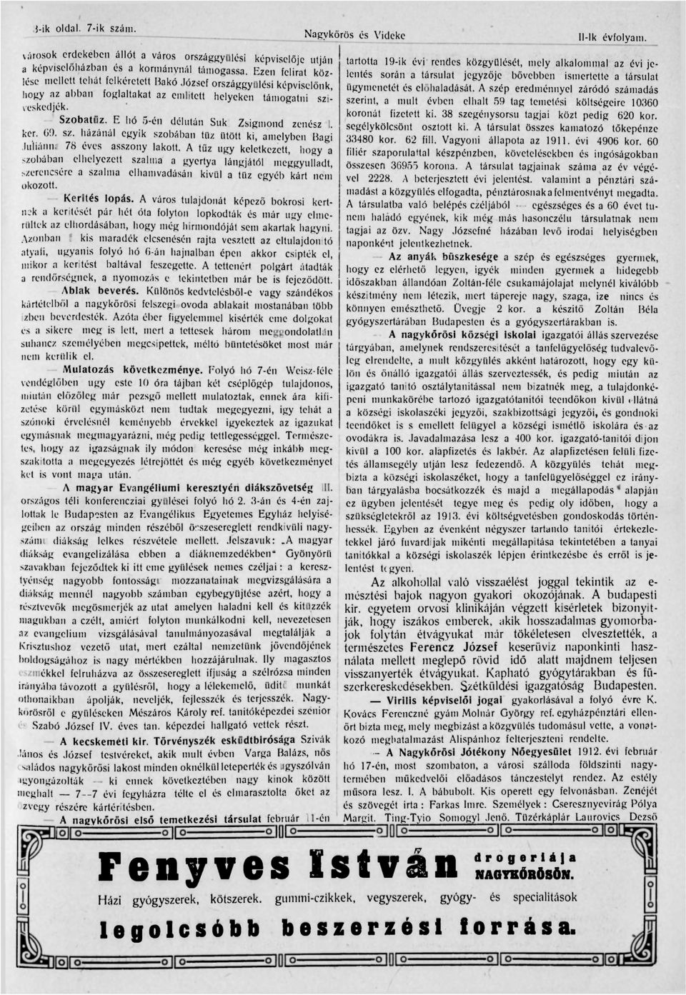 képviselőházban és a kormánynál támogassa. Ezen felirat közlése mellett tehát felkéretett Bakó József országgyülési képviselőnk, ügymenetét és előhaladását.