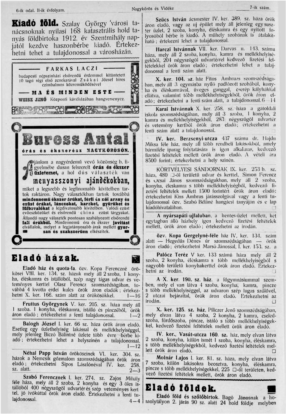 FARKAS LACZI budapesti népszínházi elsőrendű érdemmel kitüntetett 10 tagú régi első zenekarával Zsákai József hires czimbalmos közreműködésével MA ÉS MEN3EN ESTE Központi kávéházában hangversenyez.