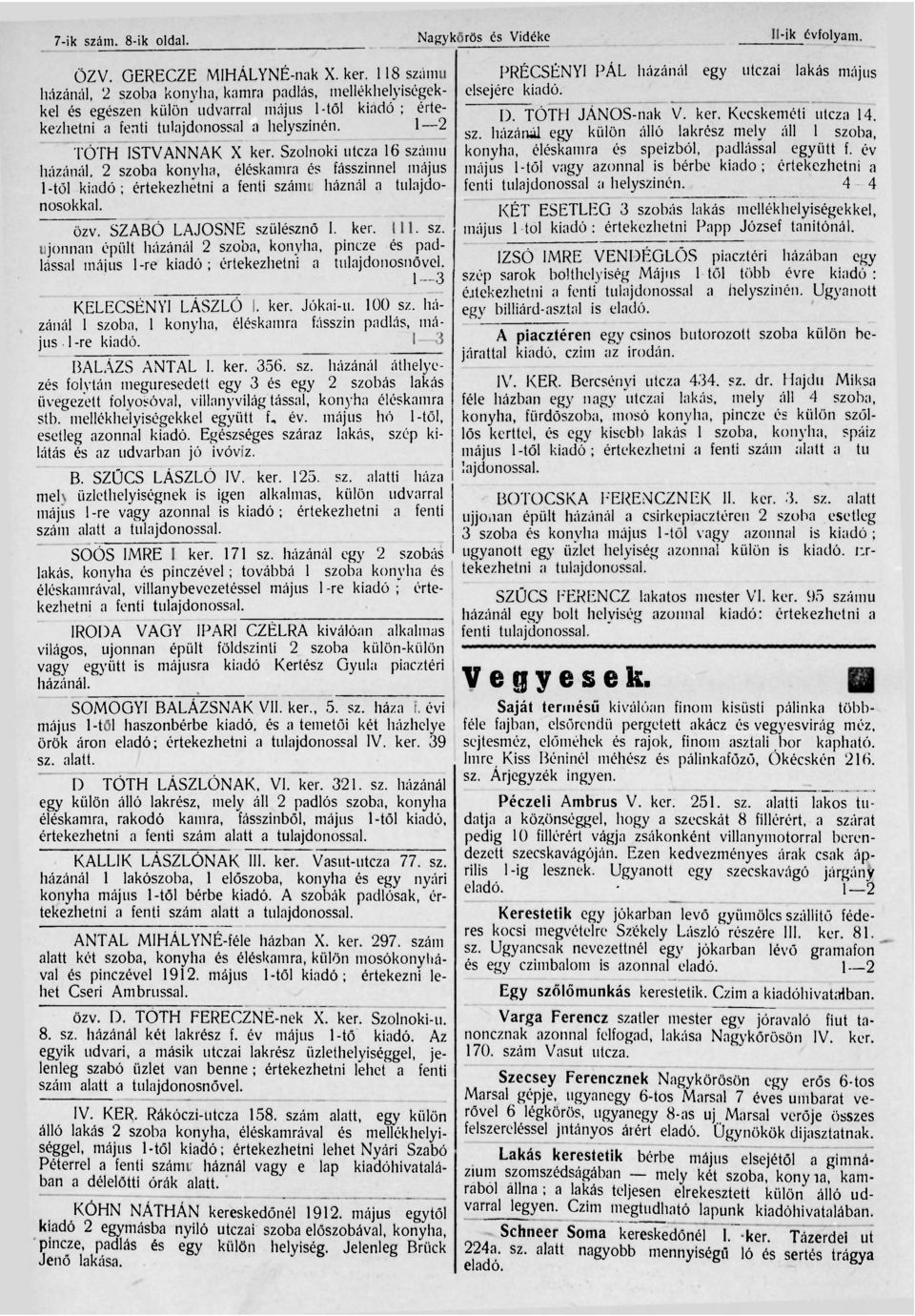 Szolnoki utcza 16 szánni házánál. 2 szoba konyha, éléskamra és fásszinnel május 1-től kiadó; értekezhetni a fenti számu háznál a tulajdonosokkal. özv. SZABÓ LAJOSNE szülésznő I. ker. III. sz. ujonnan épült házánál 2 szoba, konyha, pincze és padlással május l-re kiadó; értekezhetni a tulajdonosnővel.