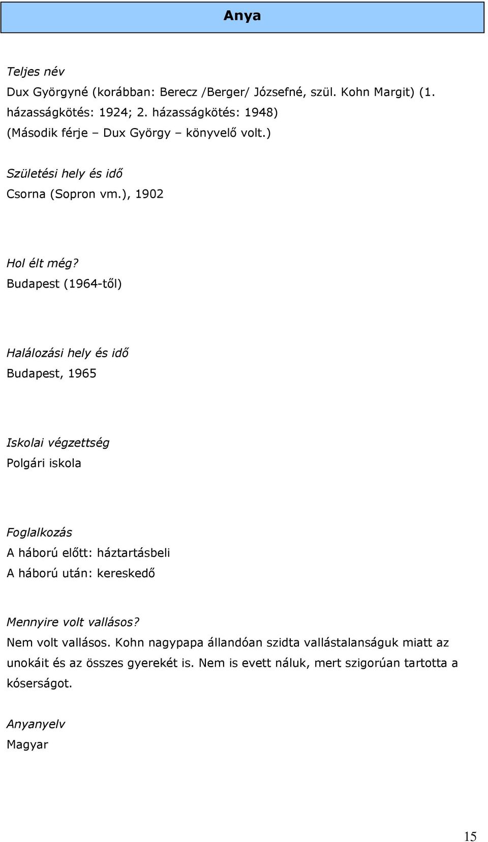 Budapest (1964-től) Halálozási hely és idő Budapest, 1965 Iskolai végzettség Polgári iskola Foglalkozás A háború előtt: háztartásbeli A háború