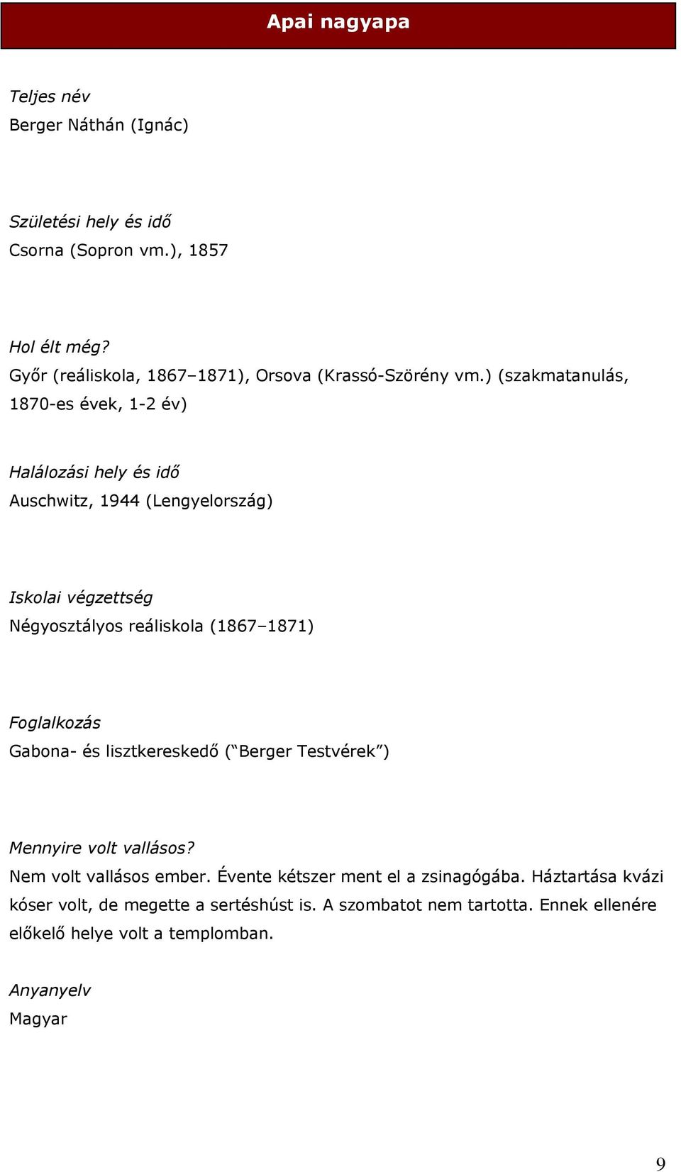 1871) Foglalkozás Gabona- és lisztkereskedő ( Berger Testvérek ) Mennyire volt vallásos? Nem volt vallásos ember.