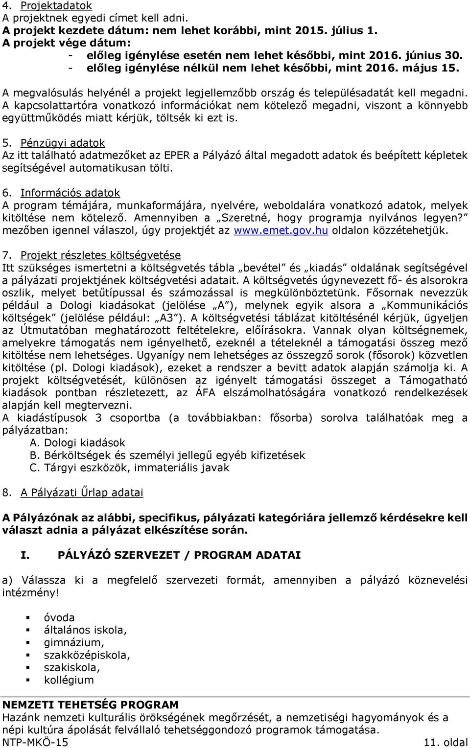 A kapcsolattartóra vonatkozó információkat nem kötelező megadni, viszont a könnyebb együttműködés miatt kérjük, töltsék ki ezt is. 5.