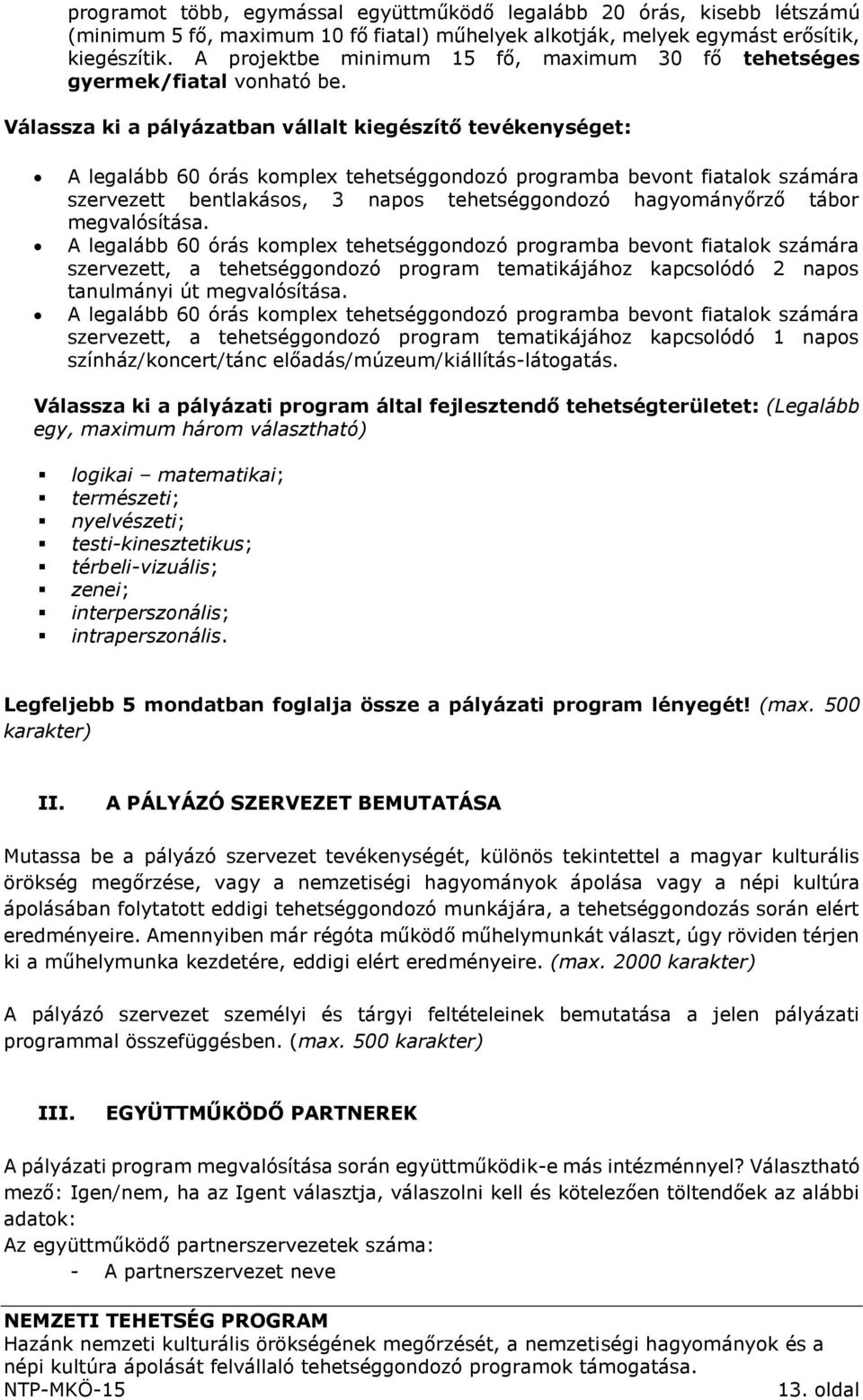 Válassza ki a pályázatban vállalt kiegészítő tevékenységet: A legalább 60 órás komplex tehetséggondozó programba bevont fiatalok számára szervezett bentlakásos, 3 napos tehetséggondozó hagyományőrző