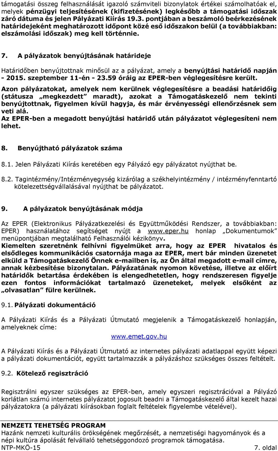 A pályázatok benyújtásának határideje Határidőben benyújtottnak minősül az a pályázat, amely a benyújtási határidő napján - 2015. szeptember 11-én - 23.59 óráig az EPER-ben véglegesítésre került.