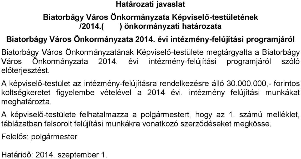 évi intézmény-felújítási programjáról szóló előterjesztést. A képviselő-testület az intézmény-felújításra rendelkezésre álló 30.000.