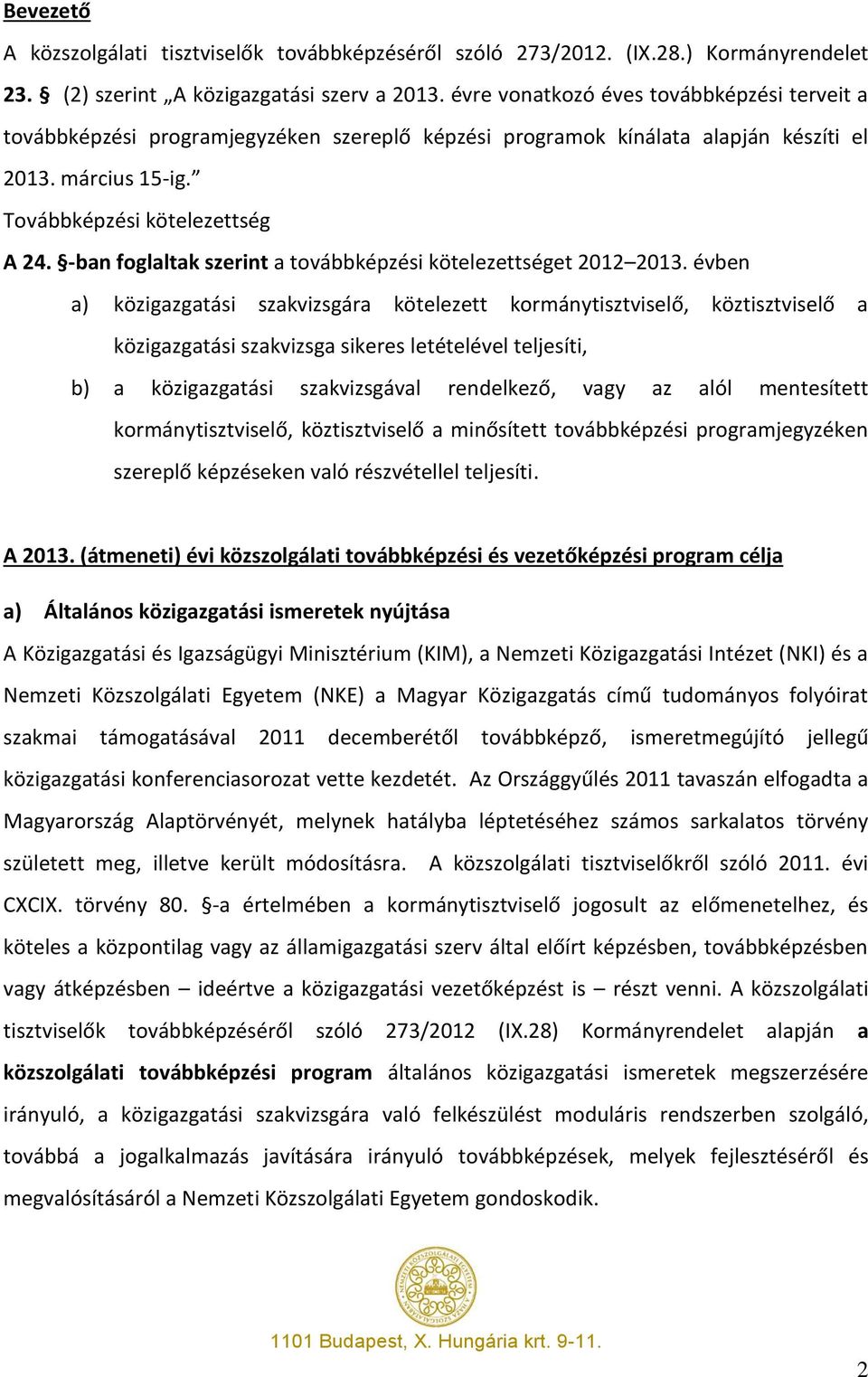 -ban foglaltak szerint a továbbképzési kötelezettséget 2012 2013.