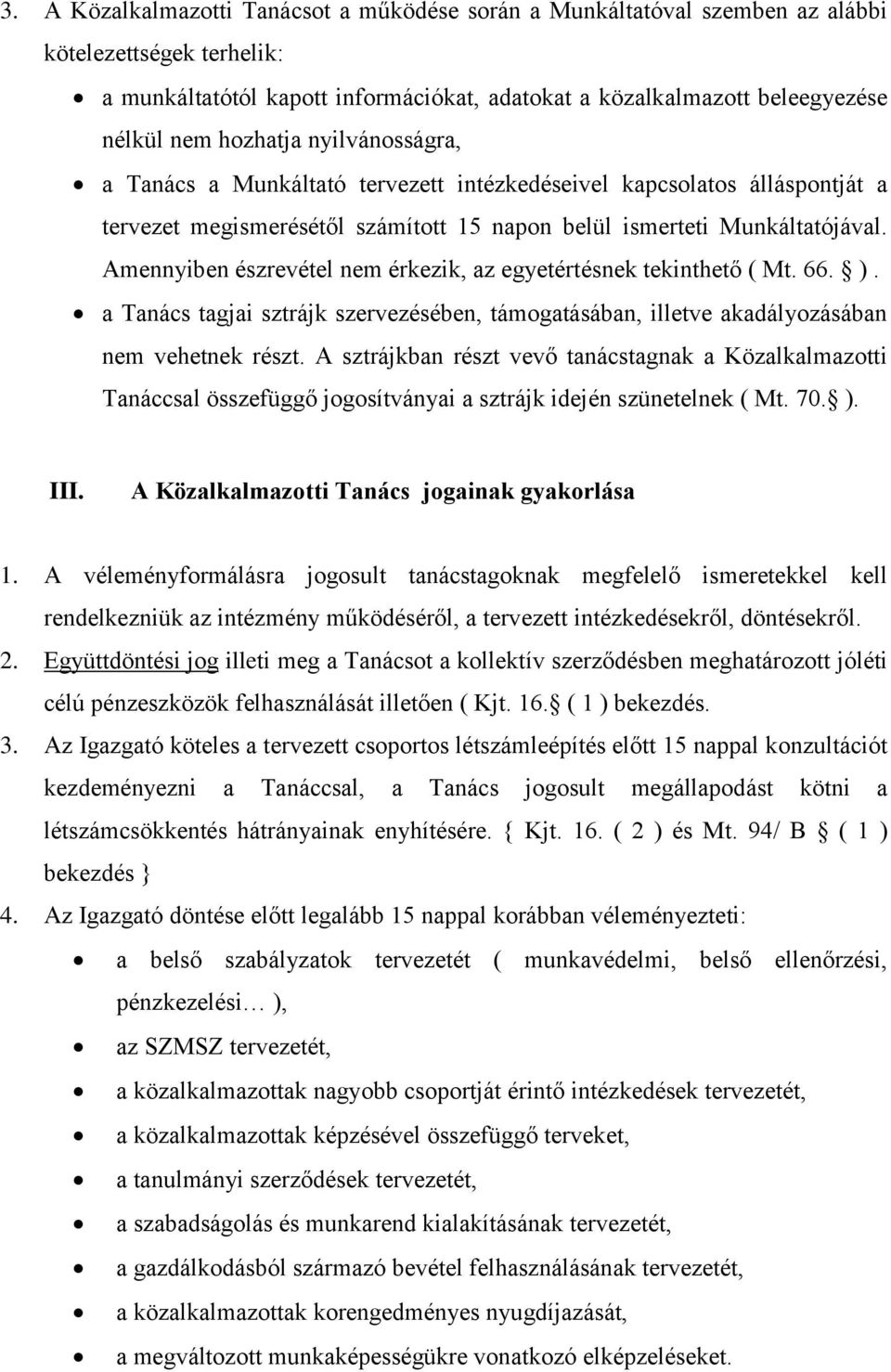 Amennyiben észrevétel nem érkezik, az egyetértésnek tekinthető ( Mt. 66. ). a Tanács tagjai sztrájk szervezésében, támogatásában, illetve akadályozásában nem vehetnek részt.