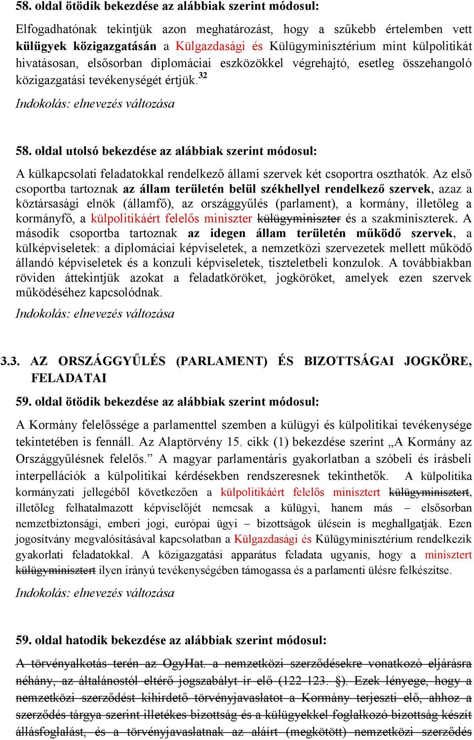 oldal utolsó bekezdése az alábbiak szerint módosul: A külkapcsolati feladatokkal rendelkező állami szervek két csoportra oszthatók.