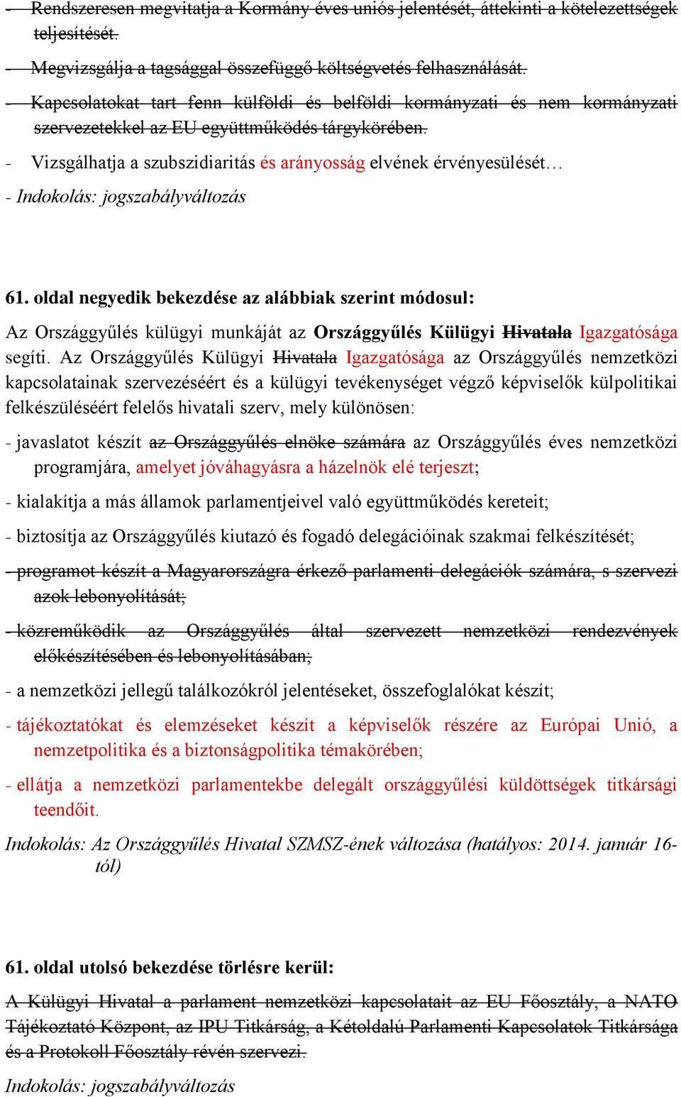 - Vizsgálhatja a szubszidiaritás és arányosság elvének érvényesülését - Indokolás: jogszabályváltozás 61.