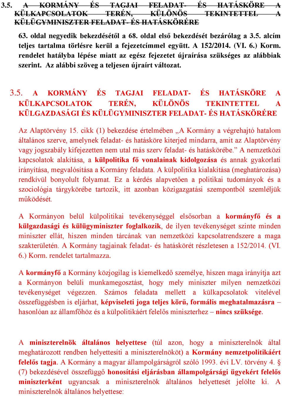 rendelet hatályba lépése miatt az egész fejezetet újraírása szükséges az alábbiak szerint. Az alábbi szöveg a teljesen újraírt változat. 3.5.