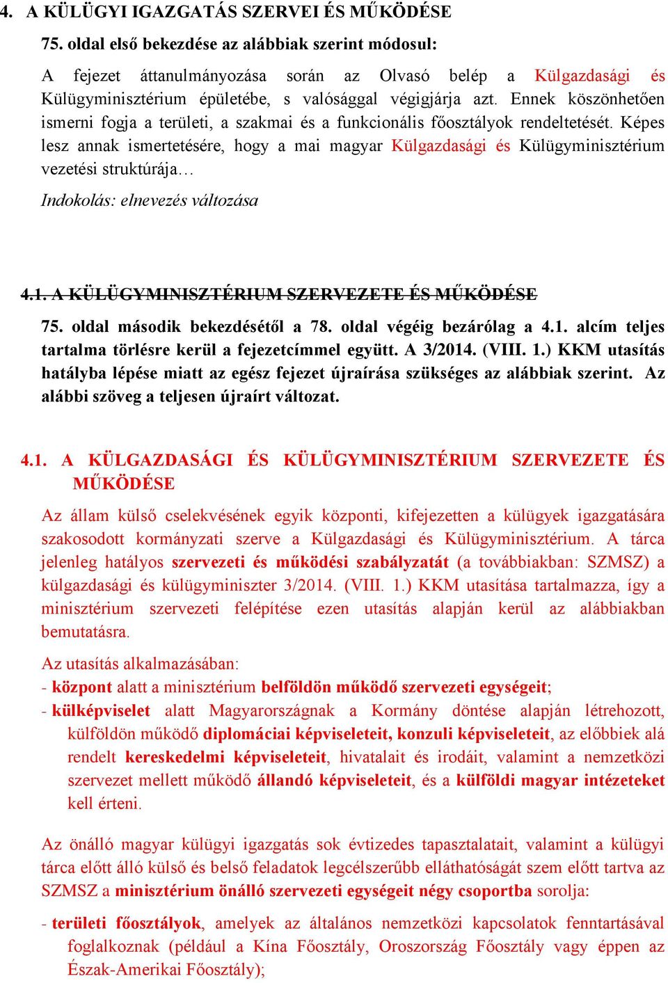 Ennek köszönhetően ismerni fogja a területi, a szakmai és a funkcionális főosztályok rendeltetését.