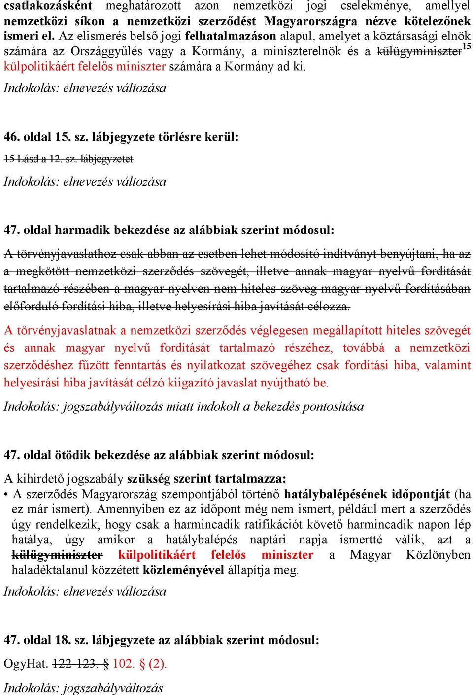 a Kormány ad ki. 46. oldal 15. sz. lábjegyzete törlésre kerül: 15 Lásd a 12. sz. lábjegyzetet 47.