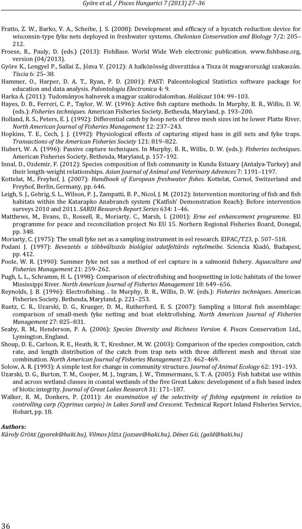 , Sallai Z., Józsa V. (2012): A halközösség diverzitása a Tisza öt magyarországi szakaszán. Tiscia 6: 25 38. Hammer, O., Harper, D.