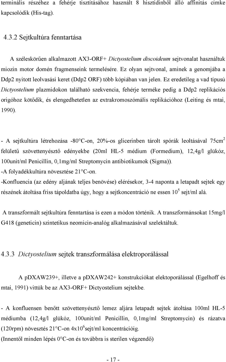 Ez olyan sejtvonal, aminek a genomjába a Ddp2 nyitott leolvasási keret (Ddp2 ORF) több kópiában van jelen.